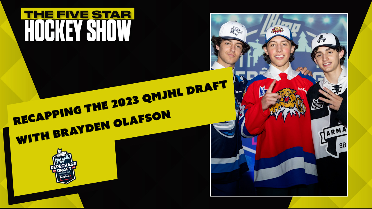 The Five Star Hockey Show Episode 20: Recapping the 2023 QMJHL Draft ...